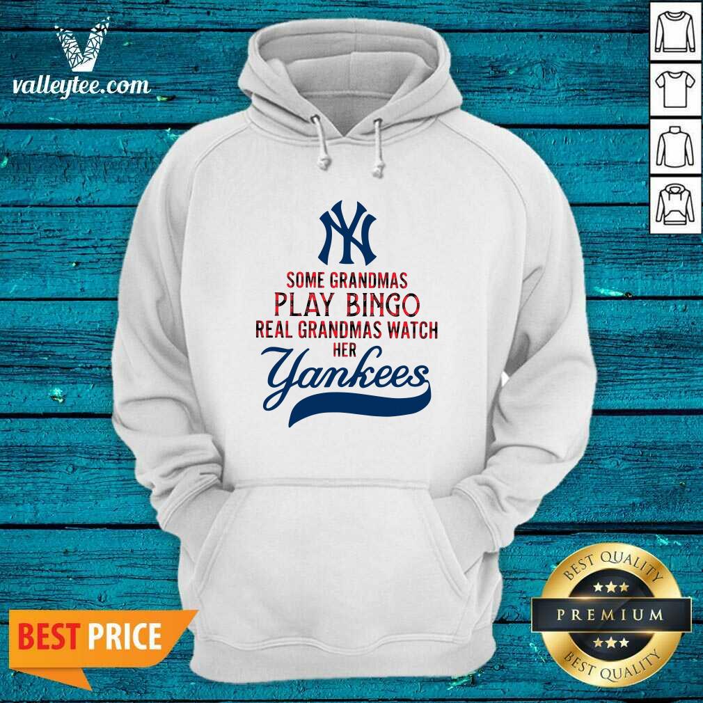 Pro Some Grandmas Play Bingo Real Grandmas Watch Her New York Yankees Shirt