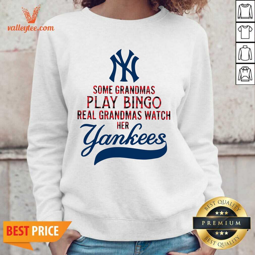 Pro Some Grandmas Play Bingo Real Grandmas Watch Her New York Yankees Shirt