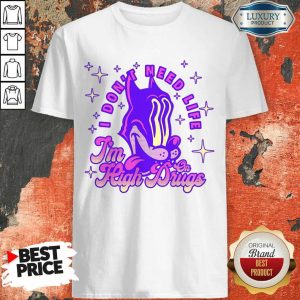 Top I Don't Need Life I'M High On Drugs Shirt