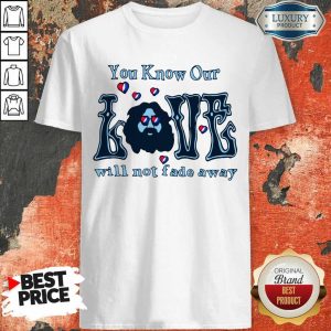 Appalled Love Will Not Fade Away 1 Shirt