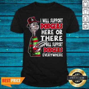 Freddy Krueger I Will Support Dodgers Here Or There I Will Support Dodgers Everywhere Shirt