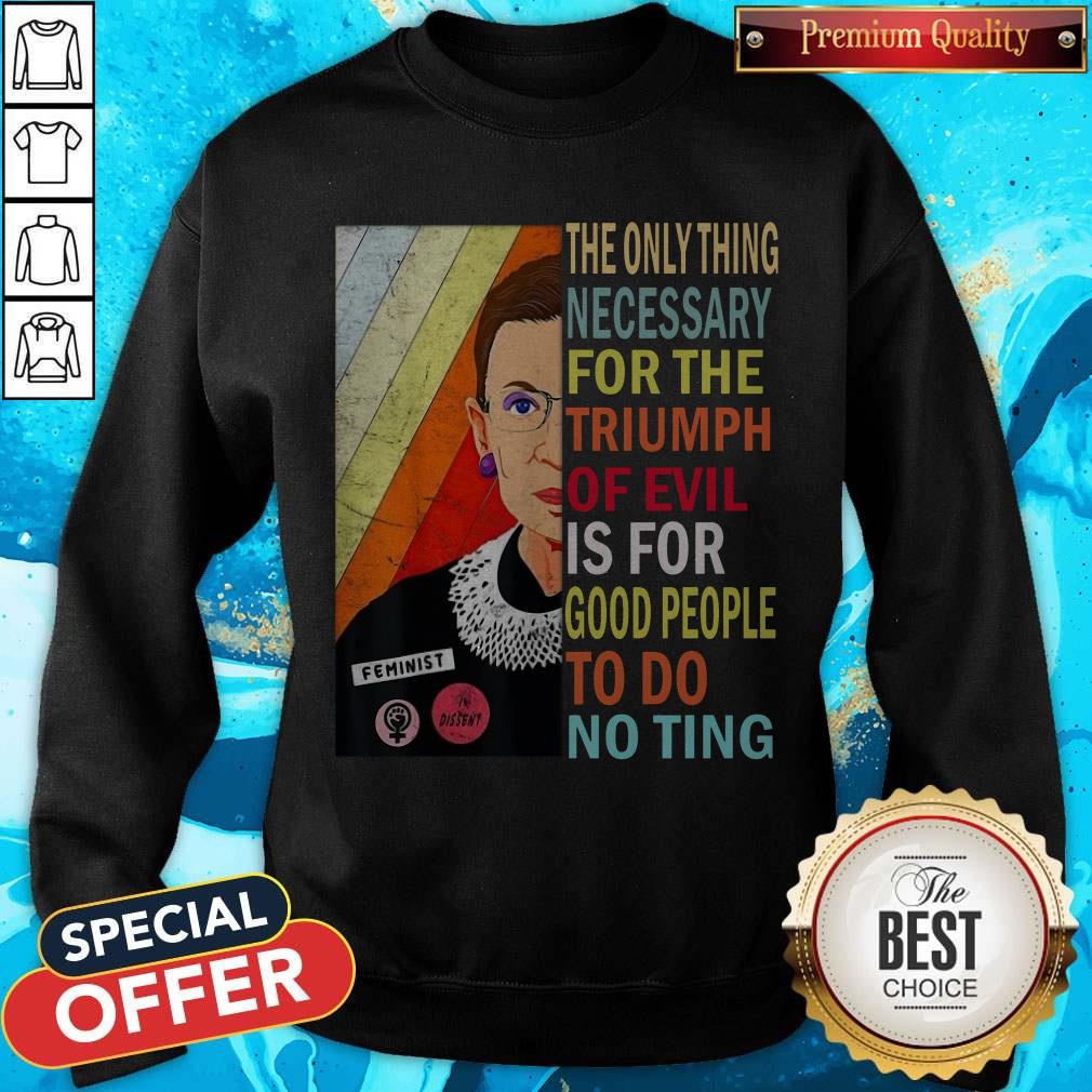 ruth-bader-ginsburg-the-only-thing-necessary-triumph-of-evil-is-for-good-people-to-do-nothing-Sweatshirt.jpg