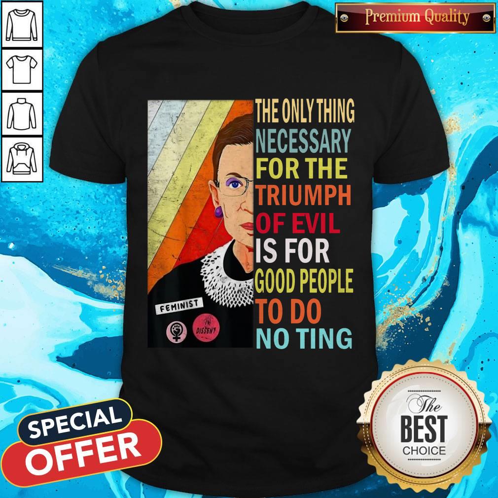 ruth-bader-ginsburg-the-only-thing-necessary-triumph-of-evil-is-for-good-people-to-do-nothing-shirt.jpg