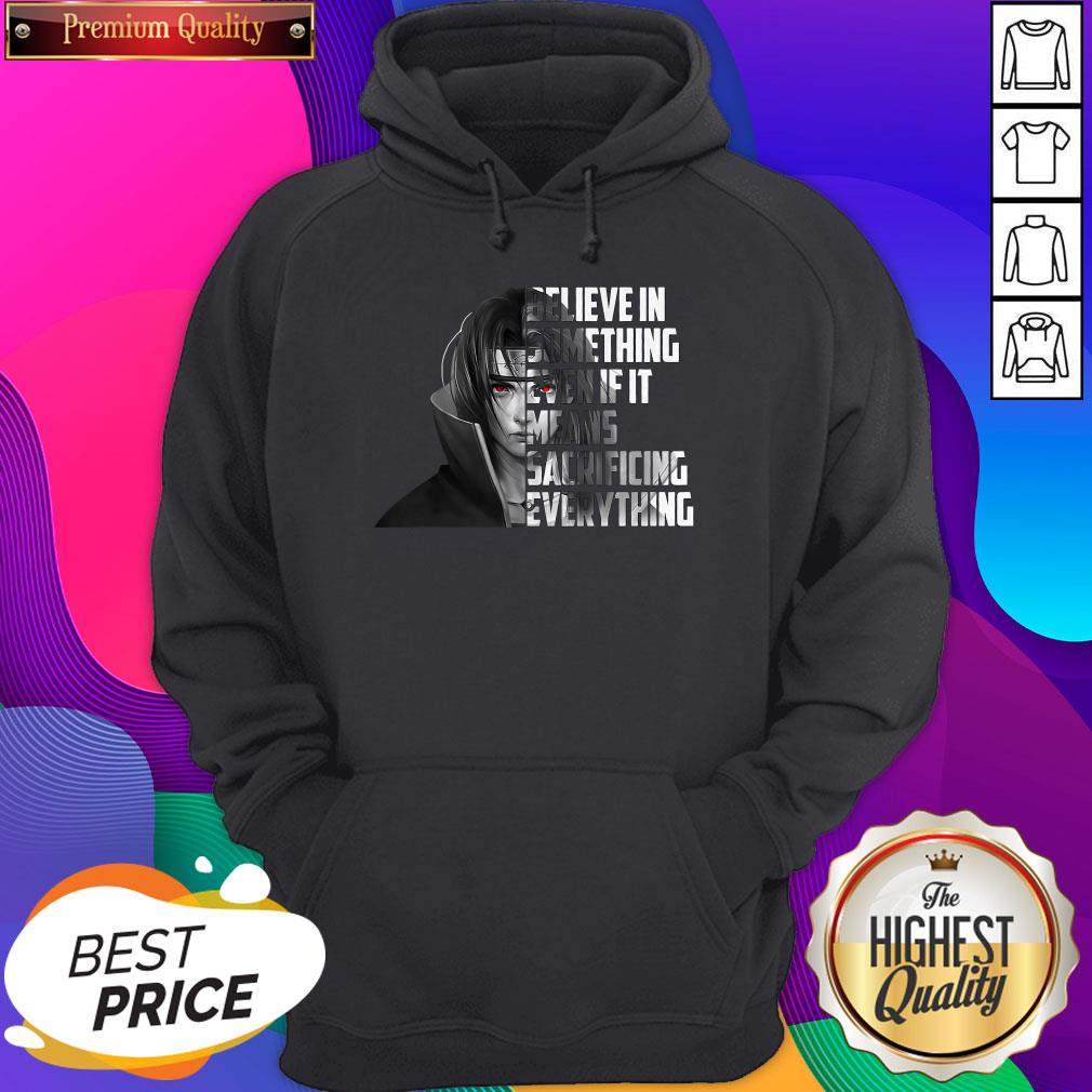 sasuke-uchiha-believe-in-something-even-if-it-means-sacrificing-everything-hoodie.jpg
