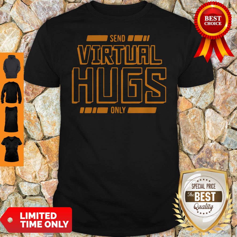 Official Send Virtual Hugs Only Shirt
