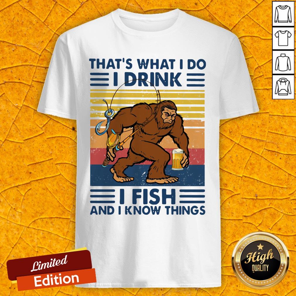 Bigfoot That's What I Do I Drink I Fish And I Know Things Vintage Retro Shirt