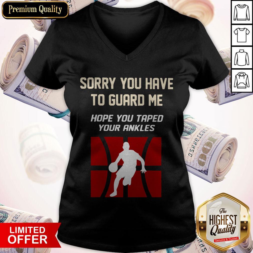Sorry You Have To Guard Me Hope You Taped Your Ankles Basketball Shirt