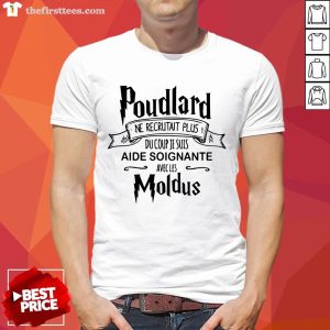 Poudlard Ne Recrutait Plus Du Coup Je Suis Aide Soignante Avecles Moldus Shirt