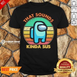 Official That Sounds Kinda Sus Vintage Shirt
