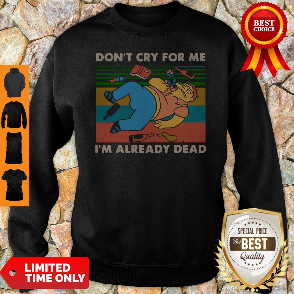 Don't Cry For Me I'm Already Dead Barney Gumble Vintage Shirt
