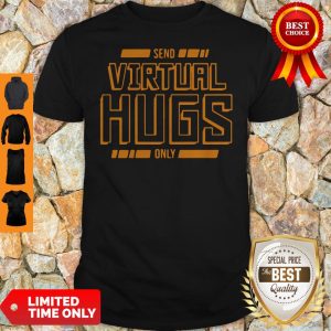 Official Send Virtual Hugs Only Shirt