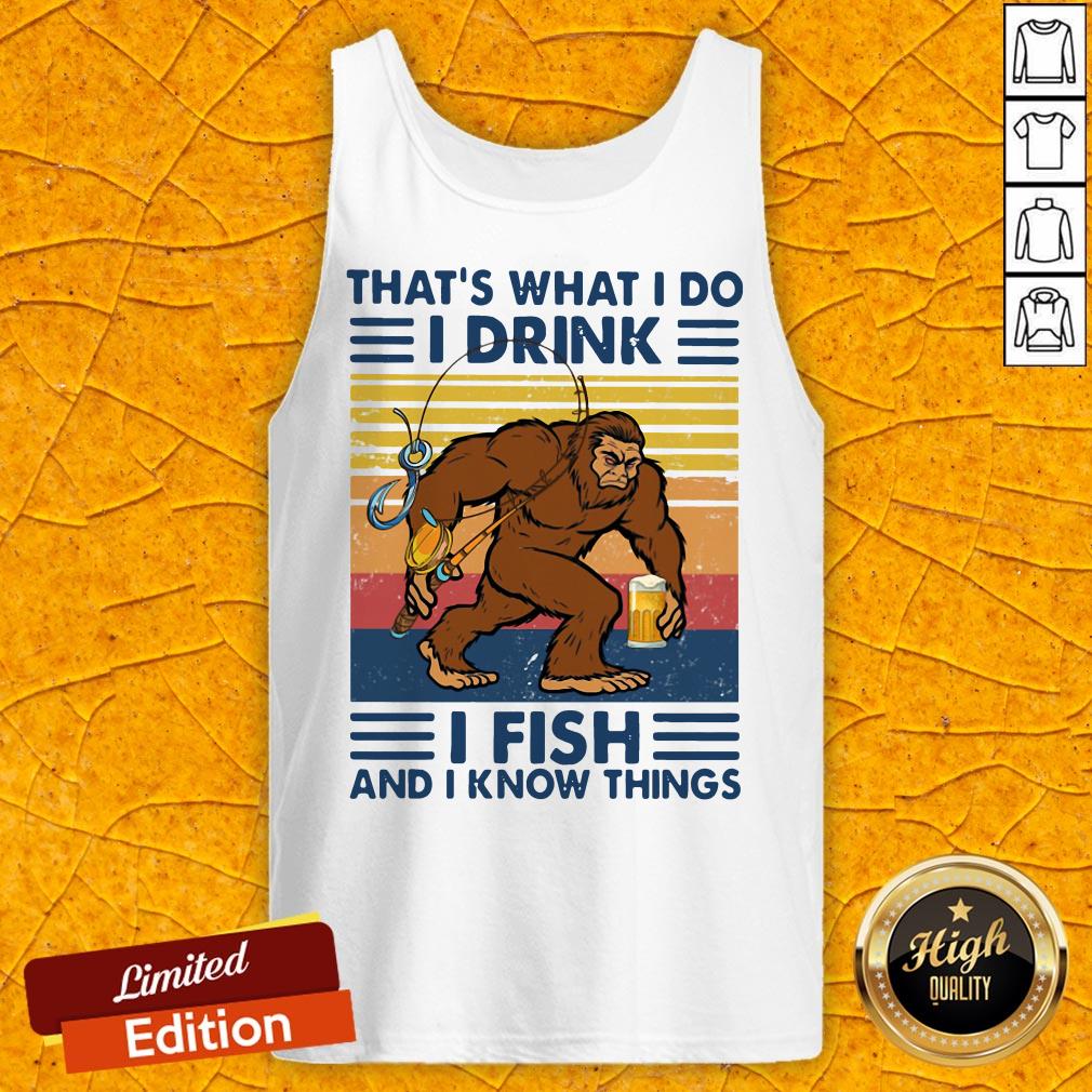 Bigfoot That's What I Do I Drink I Fish And I Know Things Vintage Retro Shirt