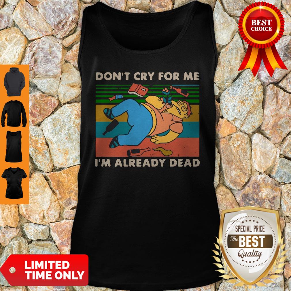 Don't Cry For Me I'm Already Dead Barney Gumble Vintage Shirt
