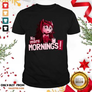 Attractive No More Mornings Scarlet Witch Shirt