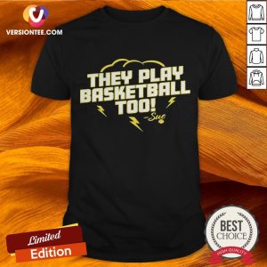 They Play Basketball Too 2020 Shirt
