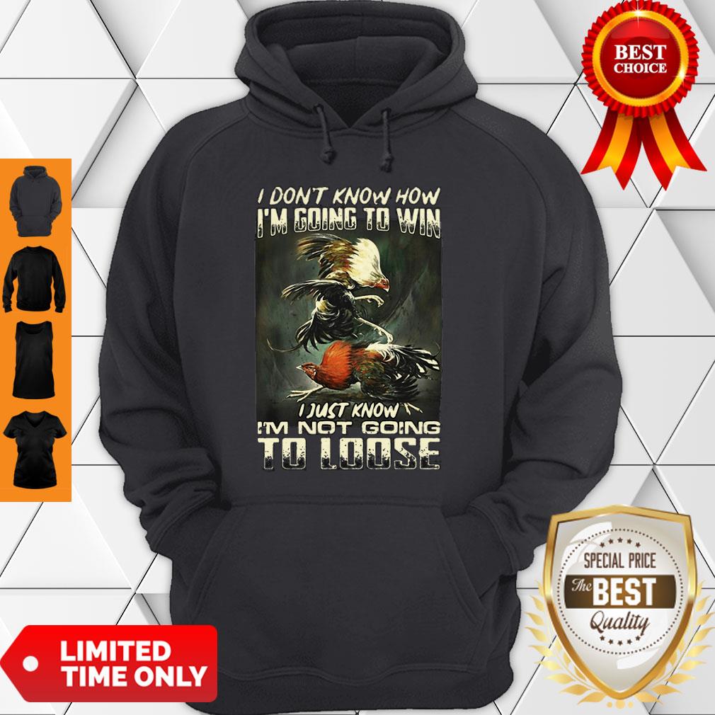 Top Cockfighting I Don’t Know How I’m Going To Win I Just Know Shirt