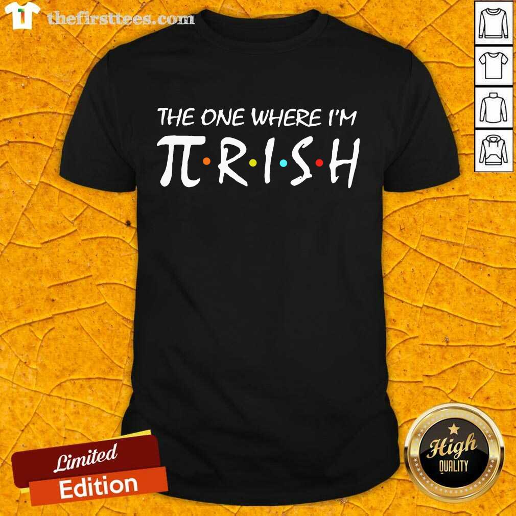 Top The One Where I’m Pirish Irish Patricks Day Math Shirt