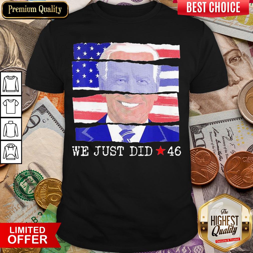 Top We Just Did 46 Biden Harris Presidential Election 2020 American Flag Shirt