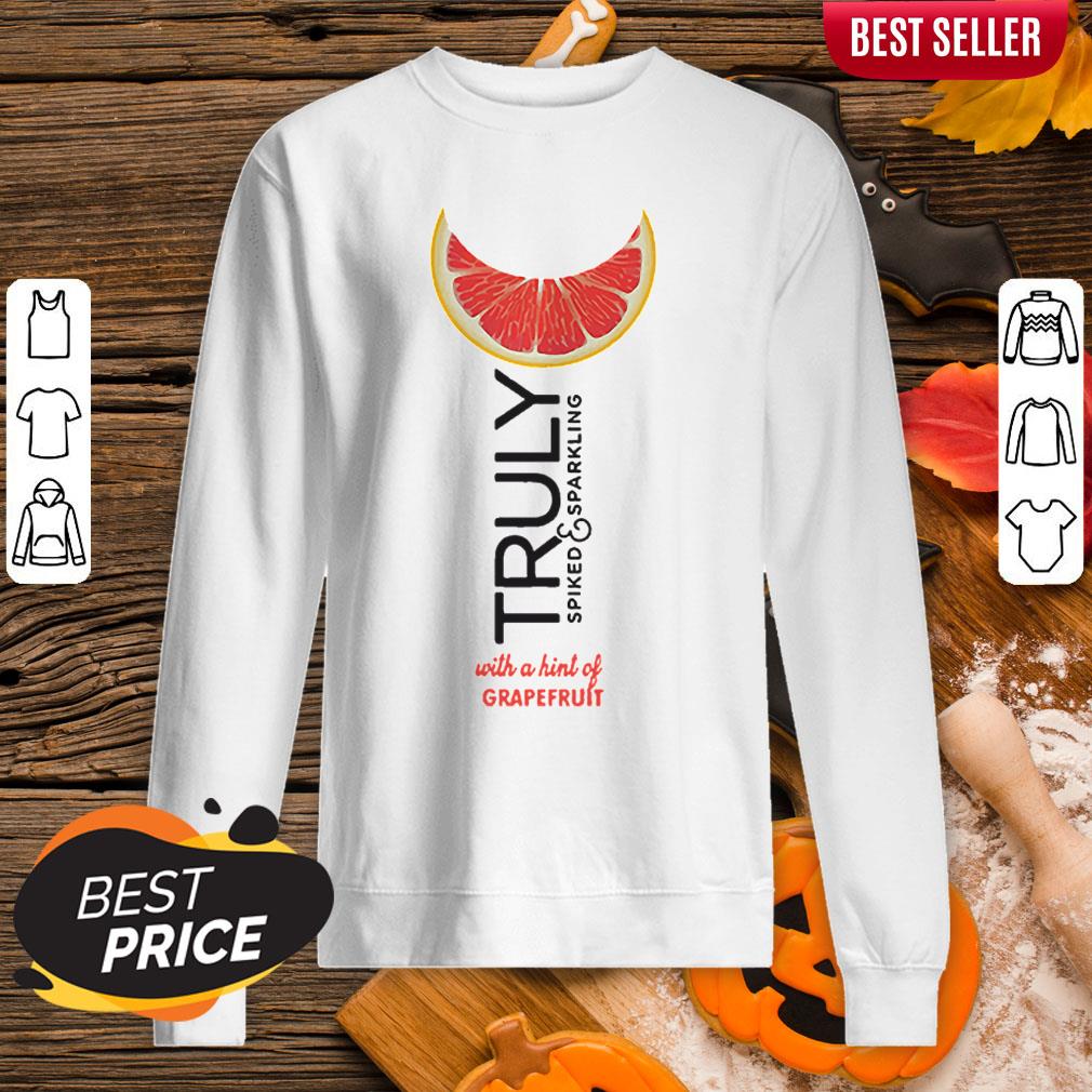 Truly Spiked And Sparkling With A Hint Of Grapefruit Shirt