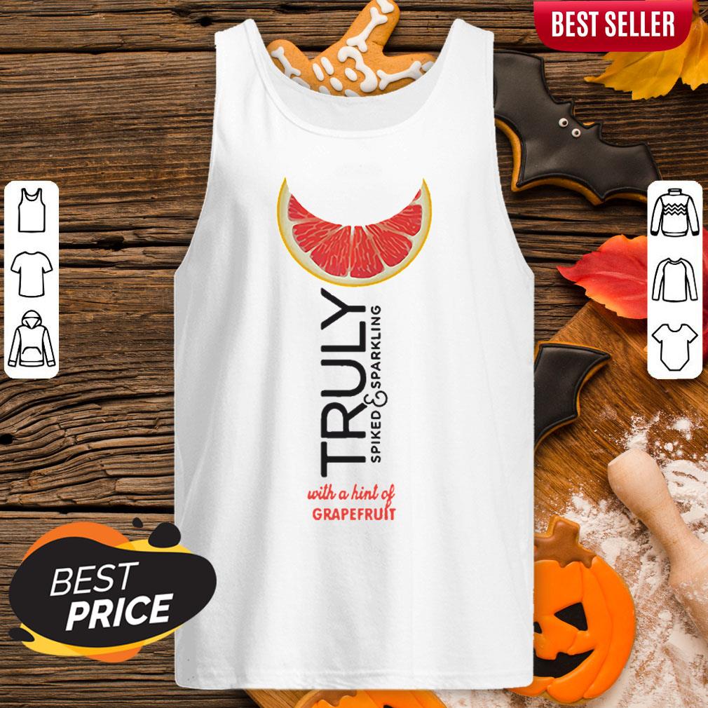 Truly Spiked And Sparkling With A Hint Of Grapefruit Shirt