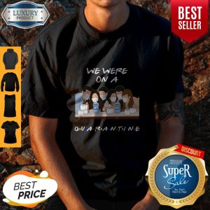 We Were On A Quarantine Friends TV Coronavirus Shirt