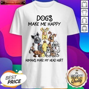 Nice Dogs Make Me Happy Humans Make My Head Hurt T-shirt
