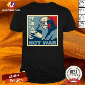 Official Make Tea Not War Shirt