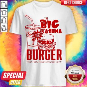 Official The Big Kahuna Burger That Tan Burger Joint Shirt