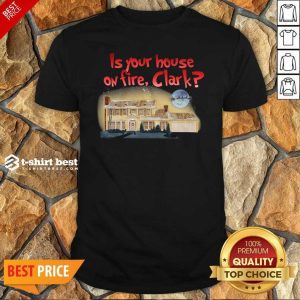 Original Is Your House On Fire Clark Christmas Vacation Shirt