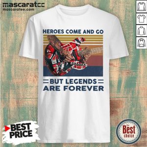 Heroes Come And Go But Legends Are Forever Vintage Shirt