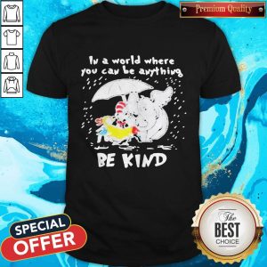 Dr Seuss And Elephant In A World Where You Can Be Anything Be Kind Rain Shirt