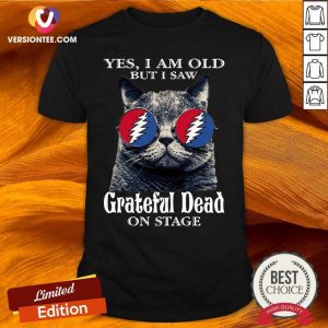 Pretty Cat Yes I Am Old But I Saw Grateful Dead On Stage Shirt