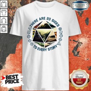Premium There Are 20 Sides To Every Story Shirt