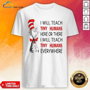 Win I Will Teach Tiny Humans Here Or There I Will Teach Tiny Humans Every Where Shirt