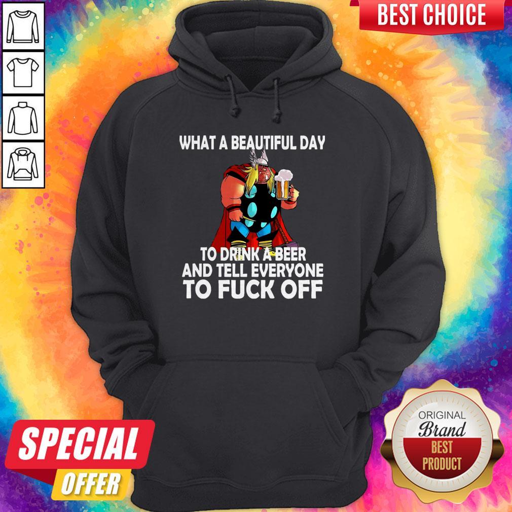 What A Beautiful Day To Drink A Beer And Tell Everyone To Fuck Off Shirt