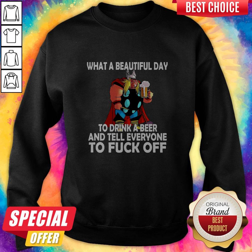 What A Beautiful Day To Drink A Beer And Tell Everyone To Fuck Off Shirt
