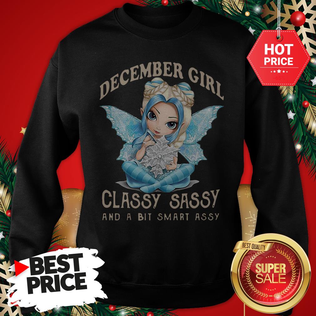 Wonderful December Girl Classy Sassy And A Bit Smart Assy Shirt