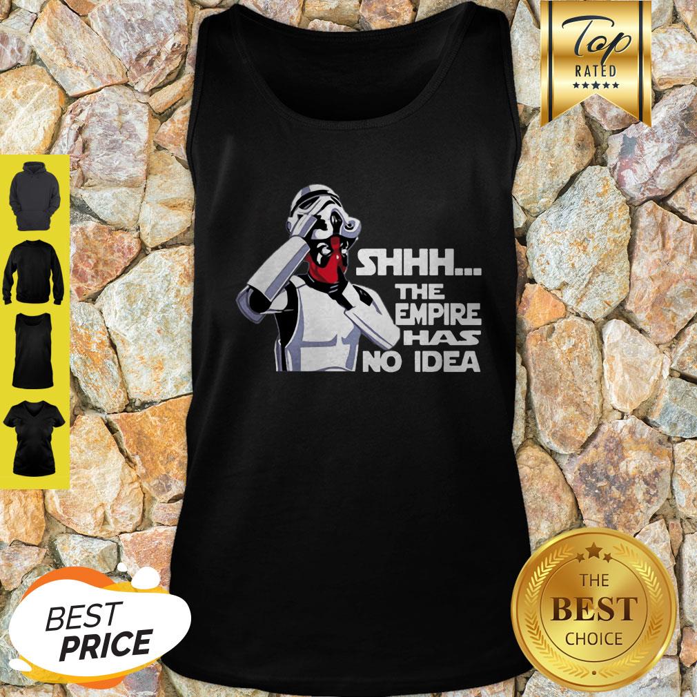 Star Wars The Empire Has No Idea Funny Deadpool Shirt