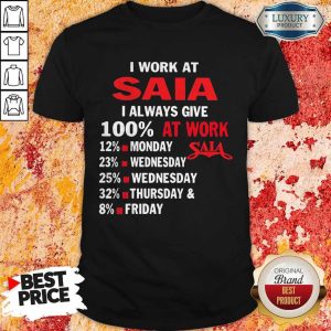 I Work At Saia I Always Give 100 At Work Shirt