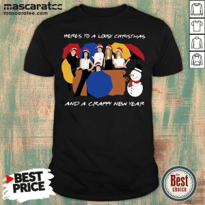 Official Friends TV Show Here’s To A Lousy Christmas And A Crappy New Year Shirt