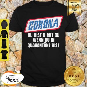Coronavirus Du Bist Nicht Du Wenn Du In Quarantane Bist Shirt