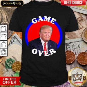 Happy Game Over Donald Trump President Election Shirt