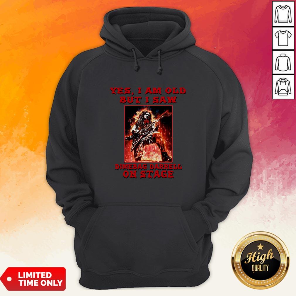 Yes I Am Old But I Saw Dimebag Darrell On Stage Shirt