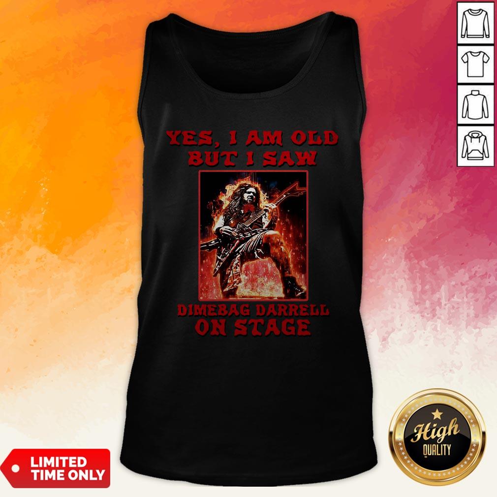 Yes I Am Old But I Saw Dimebag Darrell On Stage Shirt