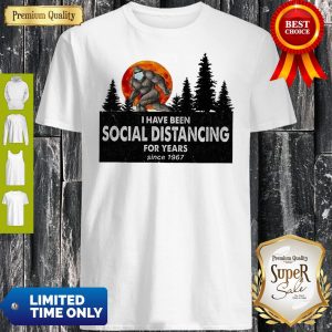 Bigfoot I Have Been Social Distancing For Years Since 1967 COVID-19 Shirt