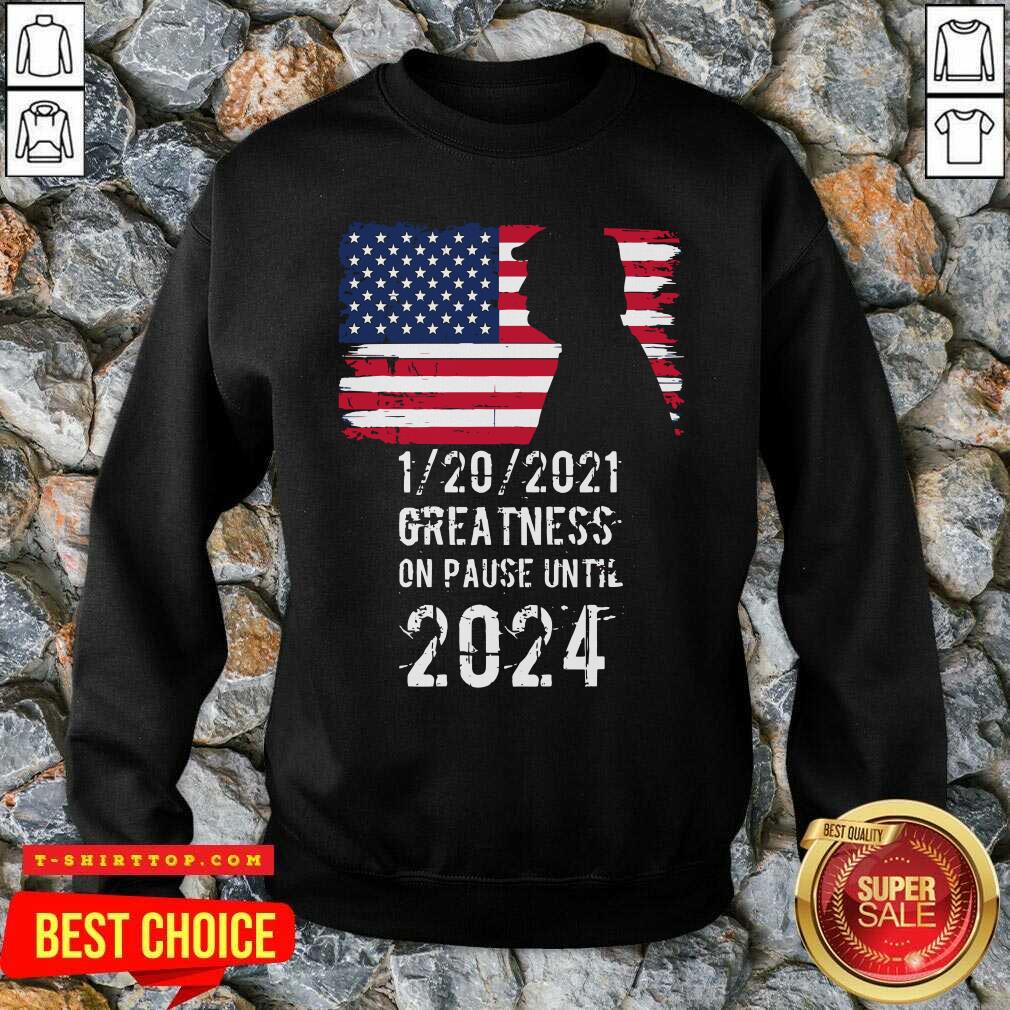 01202021 Greatness On Pause Until 2024 Pro Donald Trump USA Flag Shirt