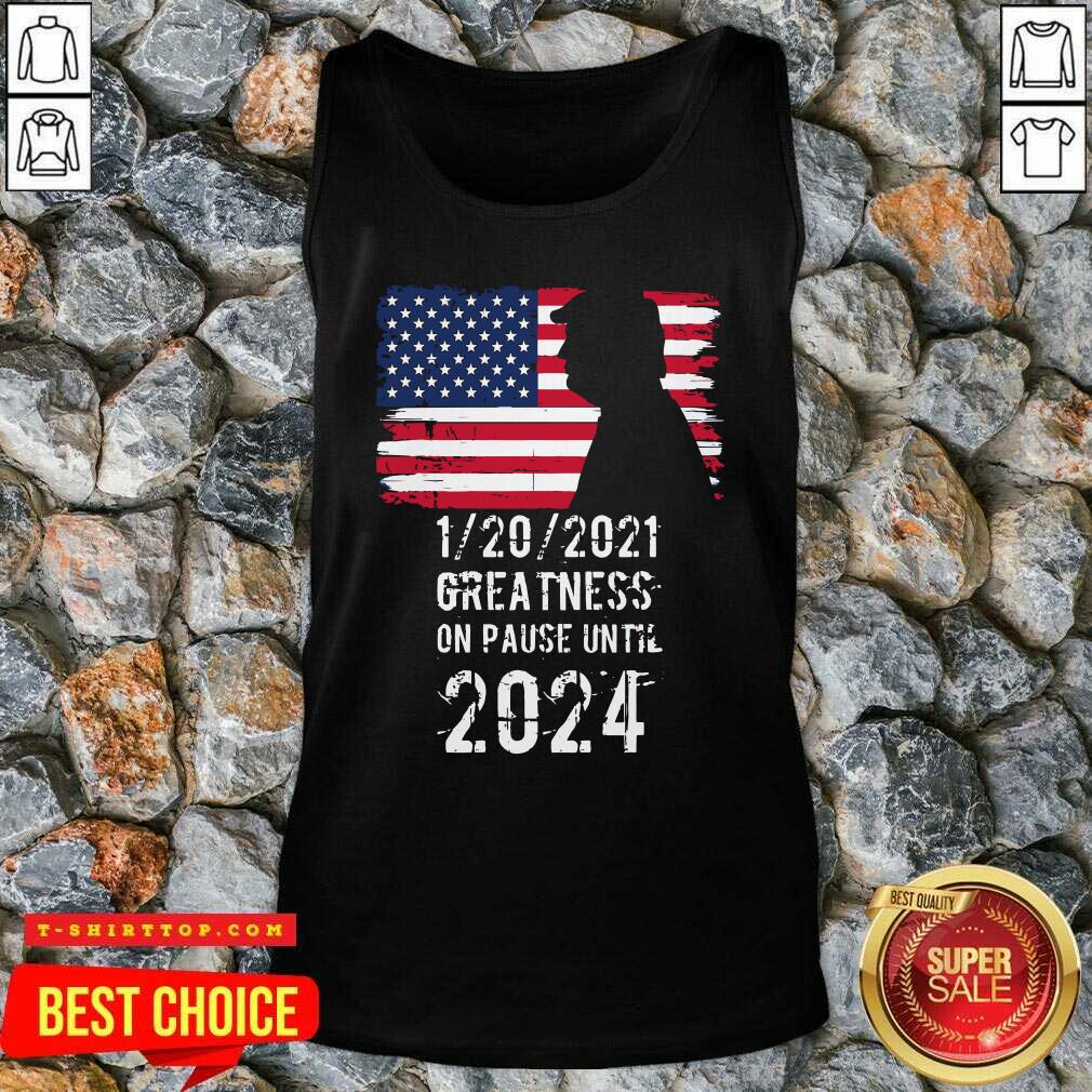 01202021 Greatness On Pause Until 2024 Pro Donald Trump USA Flag Shirt