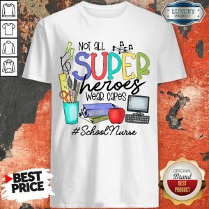 Awesome Not All Superheroes Wear Capes School Nurse Shirt