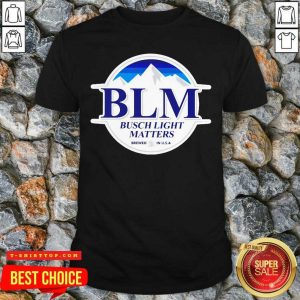 Awesome Busch Light Matters Shirt