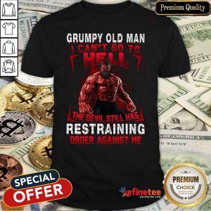 Pretty Hulk Grumpy Old Man I Can’t Go To Hell The Devil Still Has Restraining Shirt